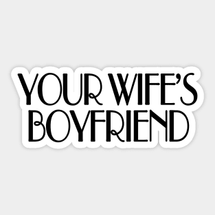 Your wife's boyfriend Sticker